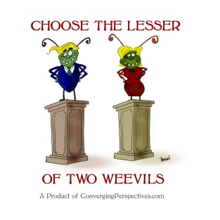 Choose the Lesser of Two Weevils T-Shirt