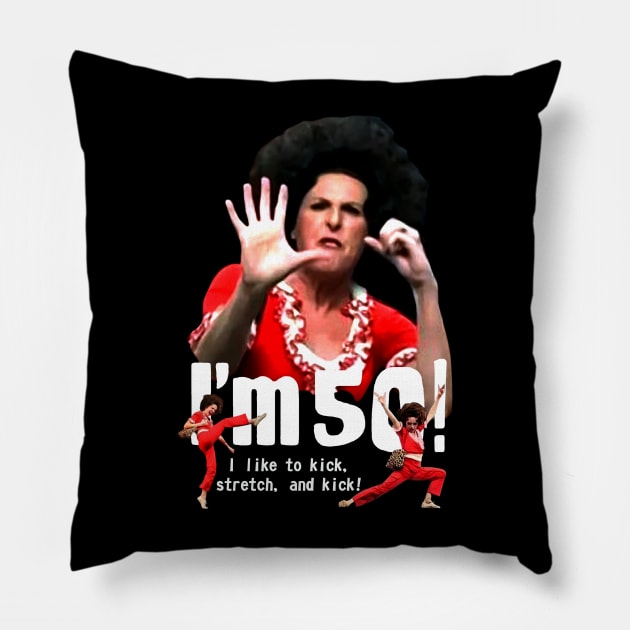sally o'malley is 50 - i like to kick, streth, and kick! Pillow by gulymaiden