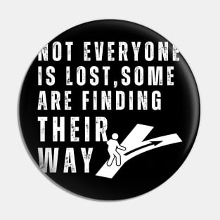 Not everyone is lost, some are finding their way Pin