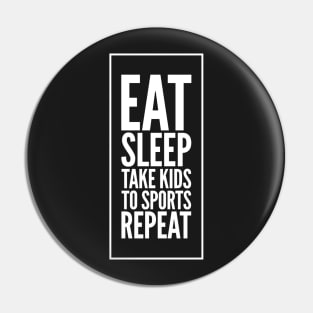 Eat Sleep Take kids To sports repeat Pin