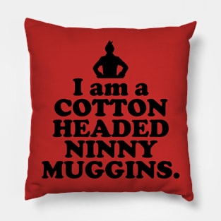 Elf Quote - I am a Cotton Headed Ninny Muggins (Black) Pillow