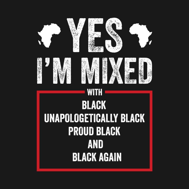 Yes I Am Mixed - Proud Black People History Month Gift by Albatross