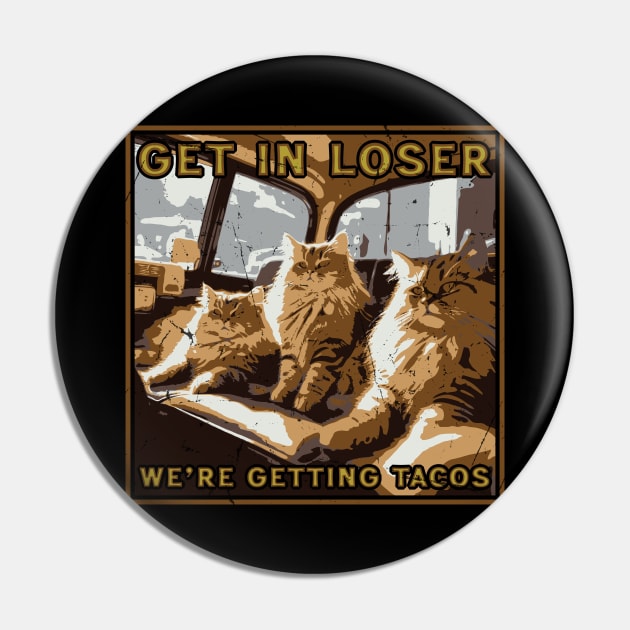 Get in Loser- We're Getting Tacos // Vintage Mean Cats Pin by Trendsdk