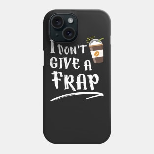 I Don't Give a Frap Phone Case