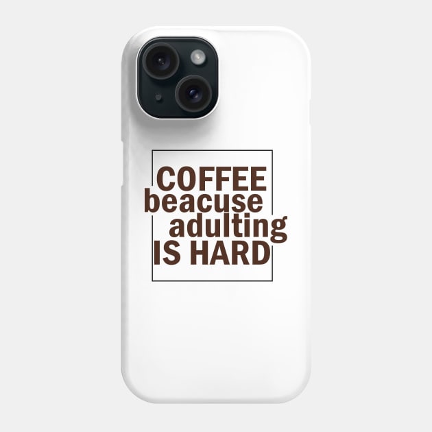 COFFEE BECAUSE ADULTING IS HARD. Phone Case by SamridhiVerma18