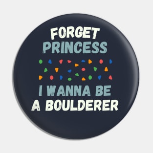 Forget princess I wanna be a boulderer Pin