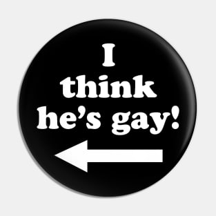 I think he’s gay Pin