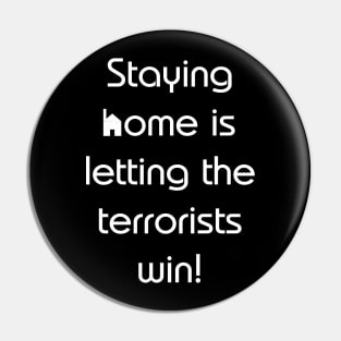 Staying home is letting the terrorists win! Pin