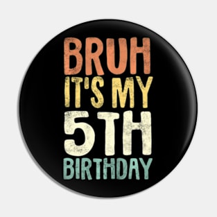 Kids Bruh Its My 5Th Birthday 5 Year Old Five Bday Pin