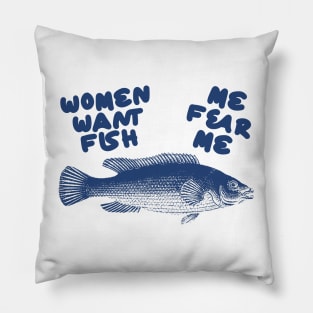 Women Want Fish, Me Fear Me Shirt / Meme Shirt / Funny Shirt / Funny Meme Shirt / Funny Fishing Shirt / Funny Gift For Her / Gift For Him Pillow