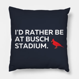 I'd Rather Be At Busch Stadium Pillow