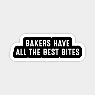 Bakers Have All the Best Bites Magnet