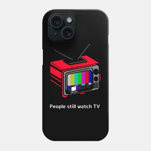 People still watch TV Phone Case