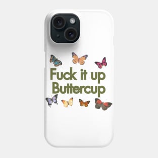 f**k it up buttercup Phone Case