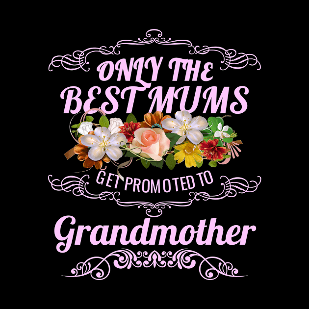 Only The Best Mums Get Promoted To Grandmother Gift by HT_Merchant