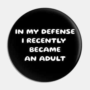 In my defense i recently became an adult Pin