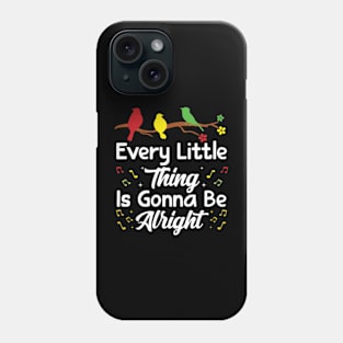 Every Little Thing Is Gonna Be Alright - 3 little birds Phone Case