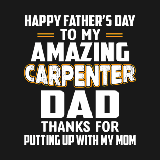 happy father's day to my amazing Carpenter dad T-Shirt