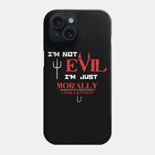 I'm not Evil I'm just Morally Challenged - Funny Saying for Morally Flexible people Phone Case