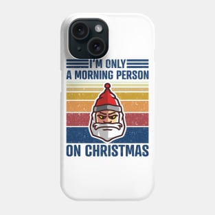 I'M ONLY A MORNING PERSON ON CHRISTMAS Vintage Santa Claus Phone Case