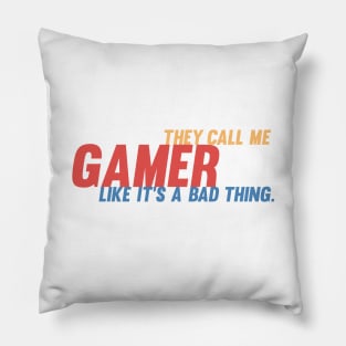 They call me gamer like it's a bad thing retro gamer Pillow