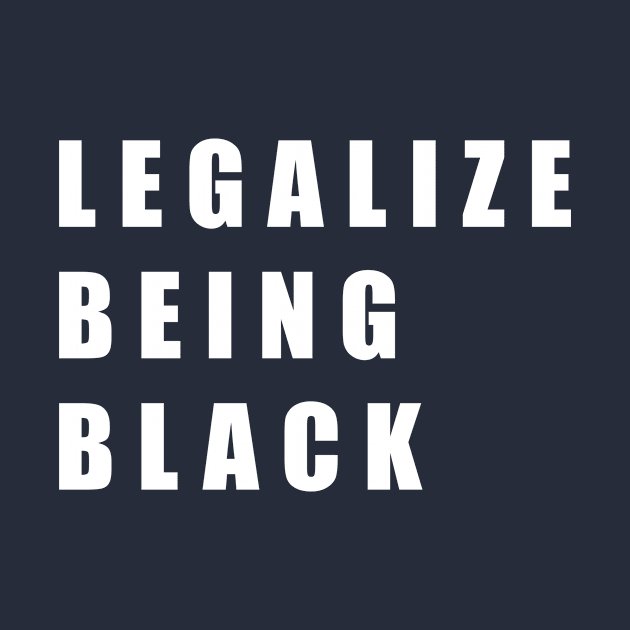 Legalize Being Black Shirt Black Lives Matter by aditchucky