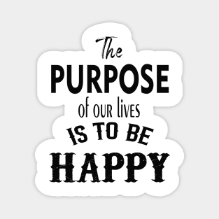 the purpose of our lives is to be happy Magnet