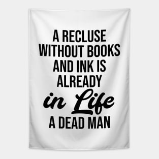 A recluse without books and ink is already in life a dead man Tapestry