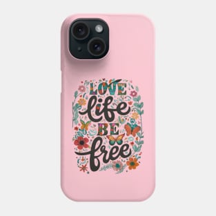 Love Your Life Be Free Phone Case