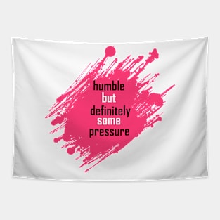 humble but definitely some pressure Tapestry