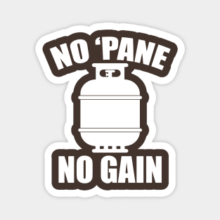 No 'Pane No Gain Propane Magnet