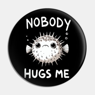 Nobody Hugs Me Doodle Pufferfish (Back Print) Pin