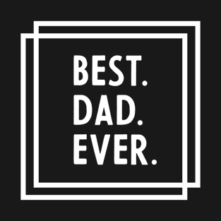 Man Best Dad Ever Gift Funny Father Day T-Shirt