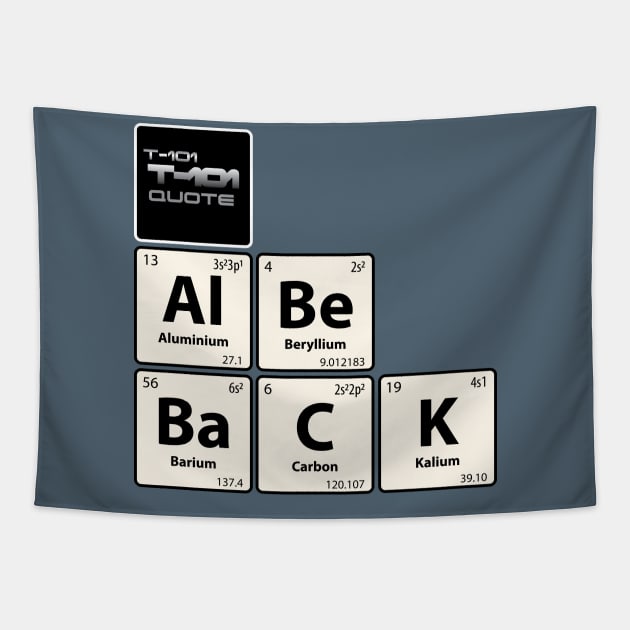 T-101 Quote Al Be BaCK Chemistry Joke Tapestry by G-Design