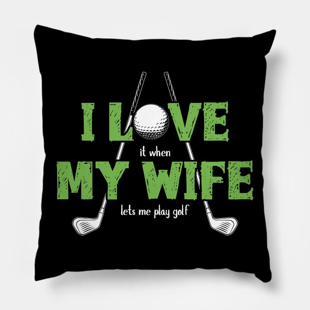 I Love It When My Wife Lets Me Play Golf Pillow by Streetwear KKS