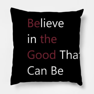 Believe in the Good - Be the Good - Motivation and Reminder Pillow