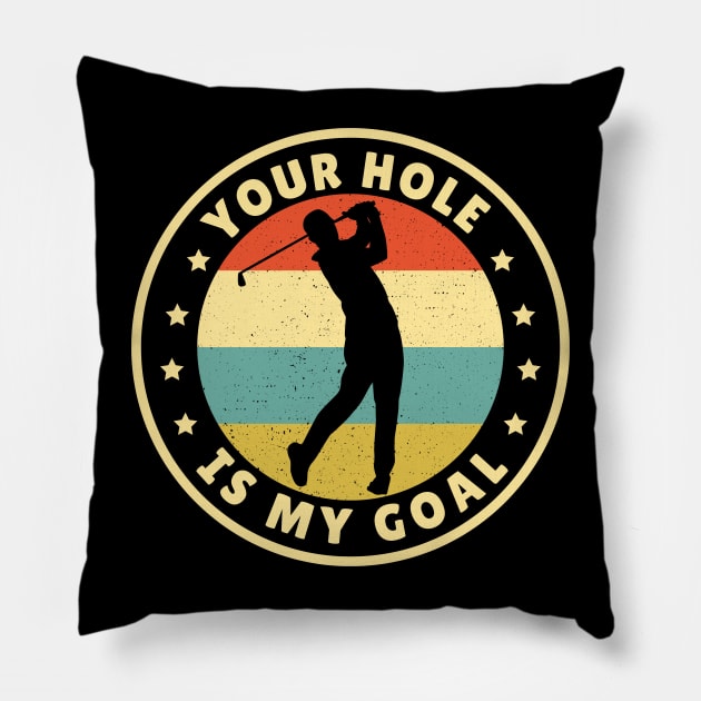 Your Hole Is My Goal Golf Pillow by Illustradise