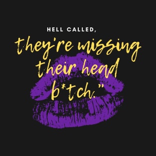 Hell called, they're missing their head b*tch. T-Shirt