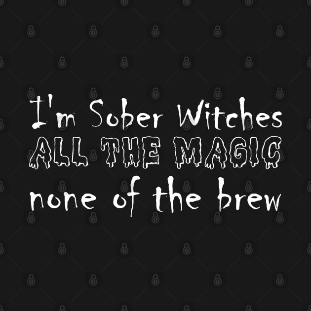 I'm Sober Witches all the magic none of the brew Funny Sarcastic Gift Idea colored Vintage by Artistry Vibes