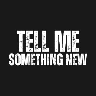 TELL ME SOMETHING - NEW T-Shirt