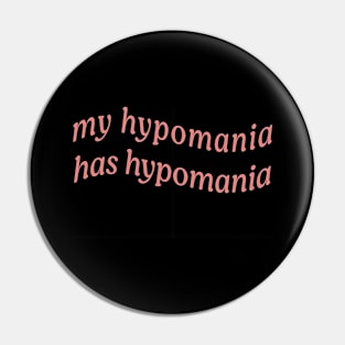 MY HYPOMANIA HAS HYPOMANIA Pin