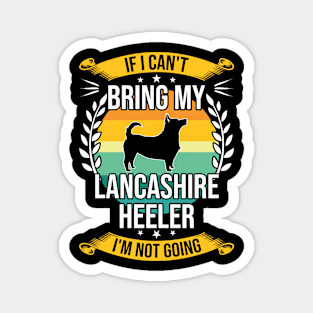 If I Can't Bring My Lancashire Heeler Funny Dog Lover Gift Magnet