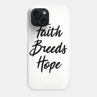 faith breeds hope ,  positive quote Phone Case