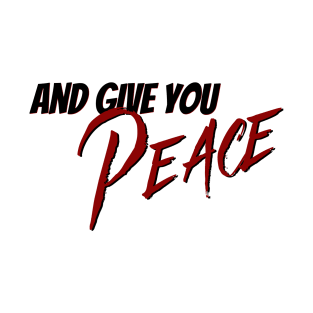 and give you Peace T-Shirt