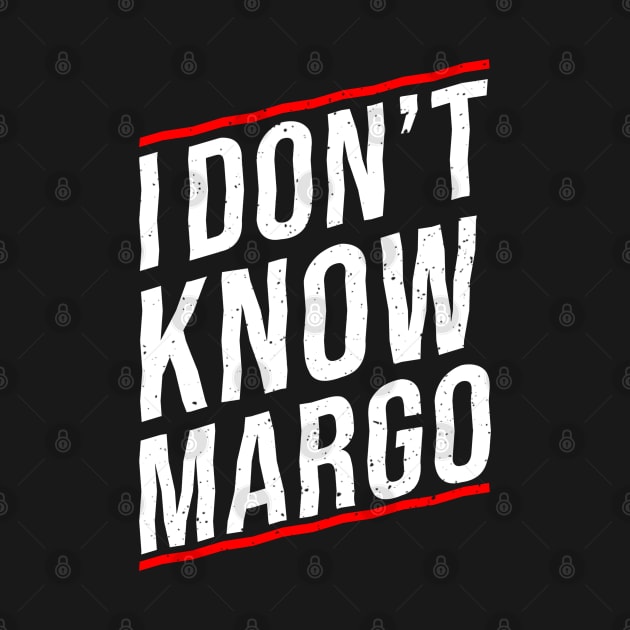 I DON'T KNOW MARGO by Printnation