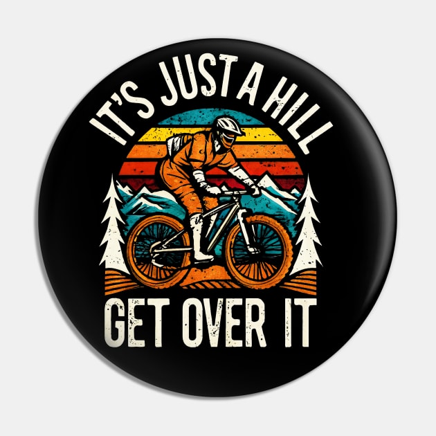 it's just a hill get over it. Funny Mountain Biking Pin by alyssacutter937@gmail.com