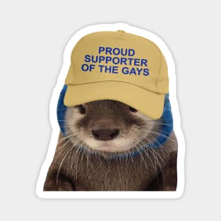 Proud Supporter Of The Gays - Funny Otter Joke Meme Magnet