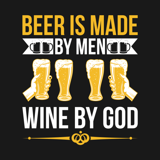 Beer Is Made By Men Wine By God T Shirt For Women Men by Pretr=ty