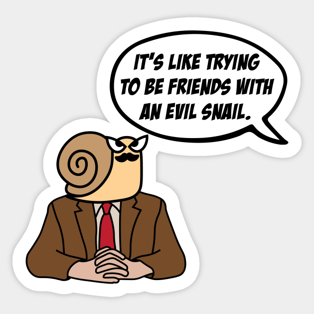 The Office It S Like Trying To Be Friends With An Evil Snail Toby Flenderson Evil Snail Pegatina Teepublic Mx The Office It S Like Trying To Be Friends With An Evil Snail Toby Flenderson Evil Snail Pegatina Teepublic Mx