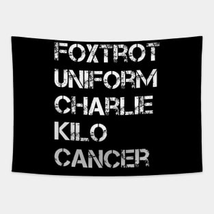 Foxtrot Uniform Charlie Kilo Fuck Lung Cancer Tapestry